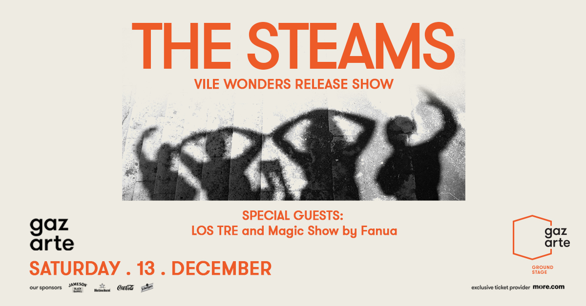 THE STEAMS: VILE WONDERS release show ΣΑΒΒΑΤΟ 13 ΔΕΚΕΜΒΡΙΟΥ | GAZARTE GROUND STAGE Special guests: LOS TRE and Magic Show by Fanua